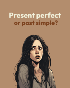 Present perfect or past simple
